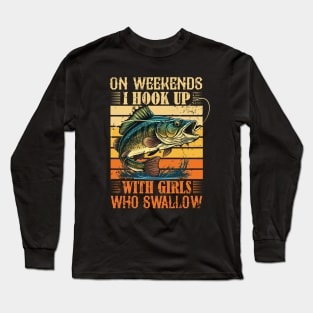 I Hook Up With Girls Who Swallow Funny Fishing Long Sleeve T-Shirt